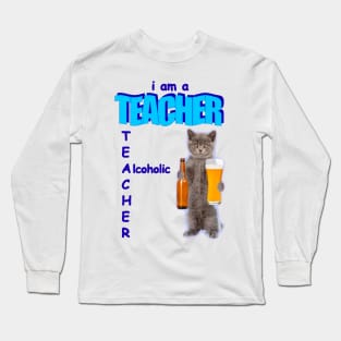 I Am A Teacher Alcoholic Funny Cat Holding Bear Long Sleeve T-Shirt